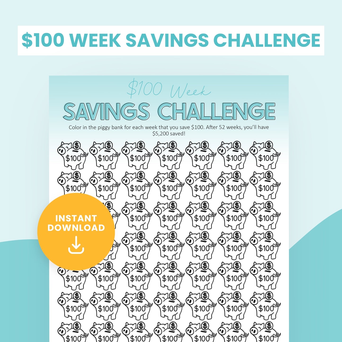 $100 week savings challenge worksheet with rows of piggy bank illustrations labeled $100, and a note that saving $100 each week for 52 weeks totals $5,200.
