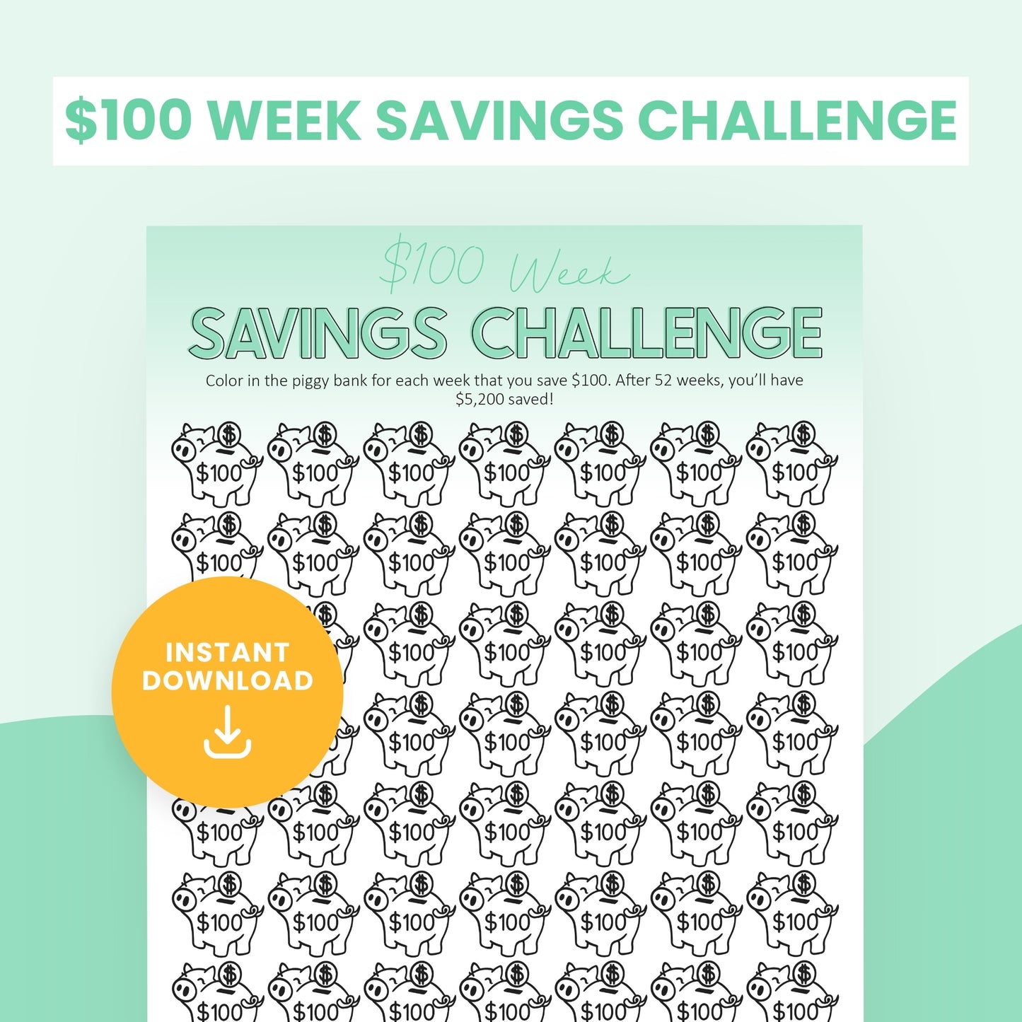 A printable "$100 Week Savings Challenge" sheet with piggy bank icons, each labeled $100, and a note indicating a total of $5,200 saved after 52 weeks; "Instant Download" sticker included.