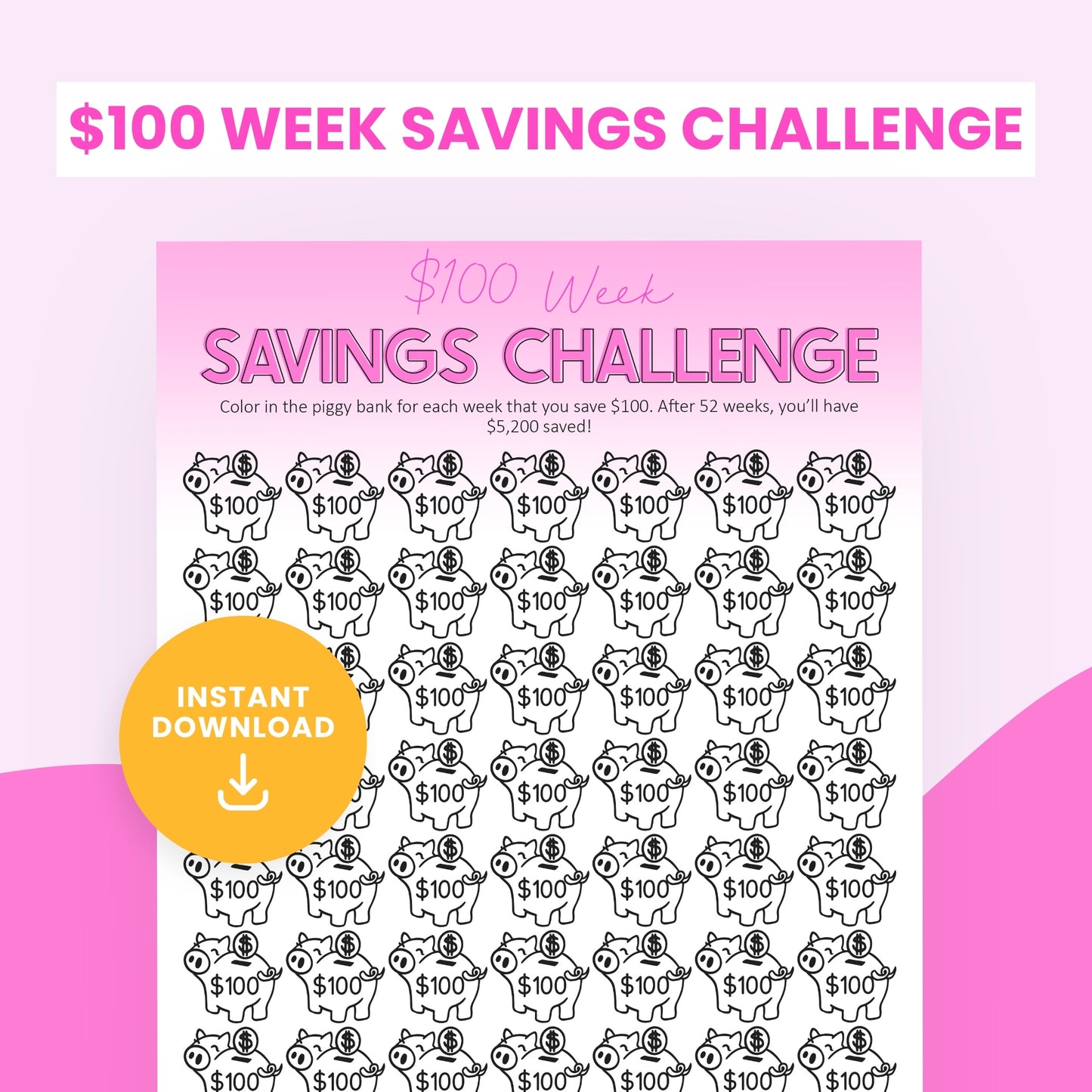 A printable "$100 Week Savings Challenge" sheet with rows of piggy banks labeled $100 and a note about saving $5,200 in 52 weeks. An "Instant Download" button is shown.