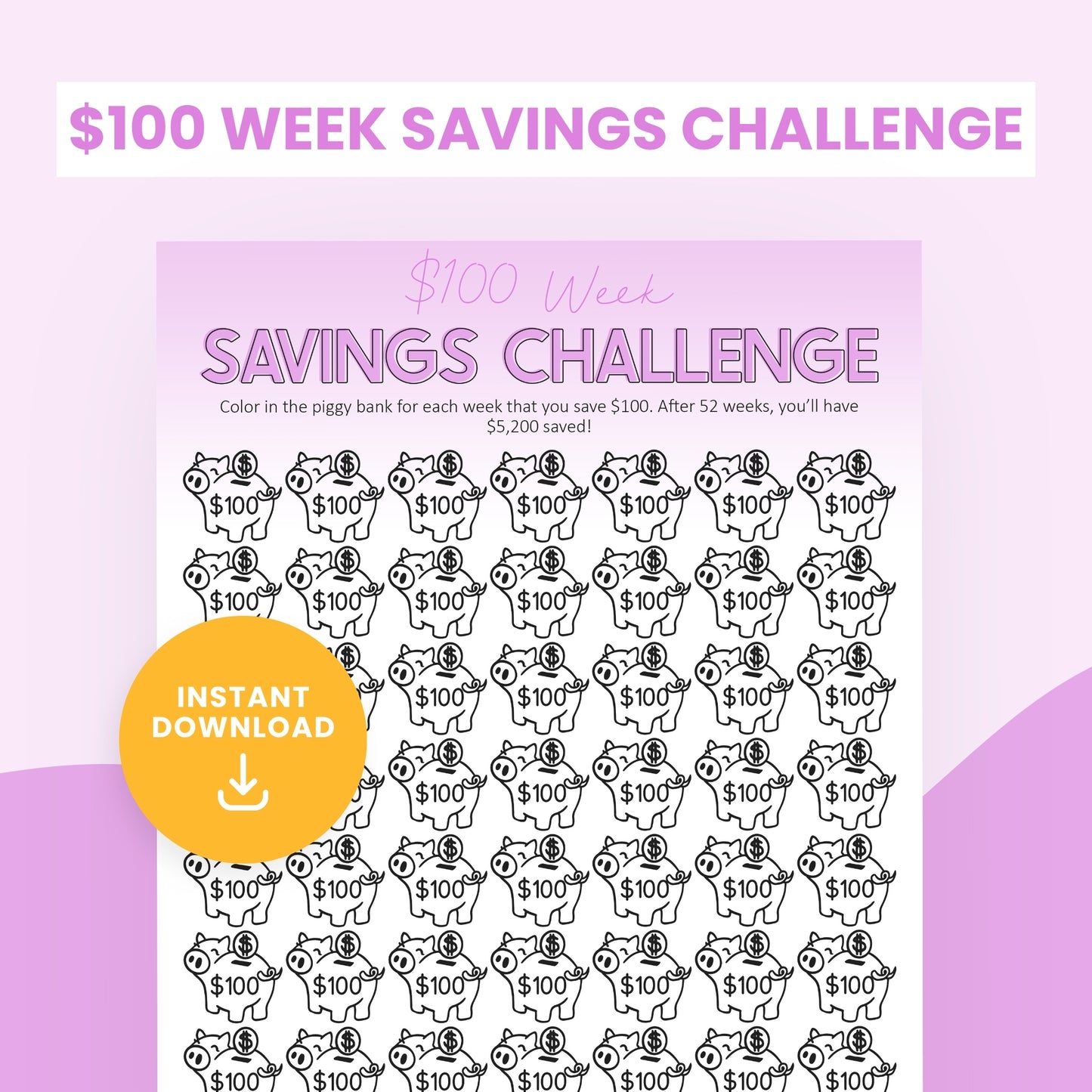 $100 week savings challenge worksheet with rows of piggy bank icons, each labeled $100, and a note about saving $5,200 in 52 weeks. An "Instant Download" badge is on the worksheet.
