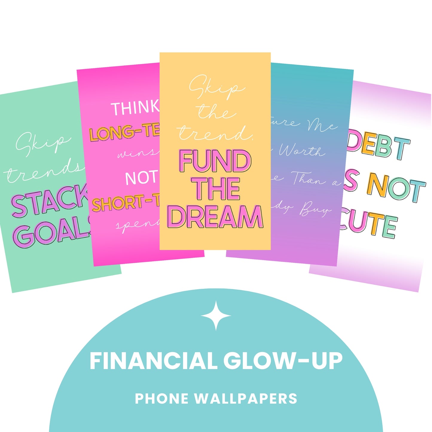 A set of five colorful phone wallpaper designs with motivational financial phrases, above the text "Financial Glow-Up Phone Wallpapers.