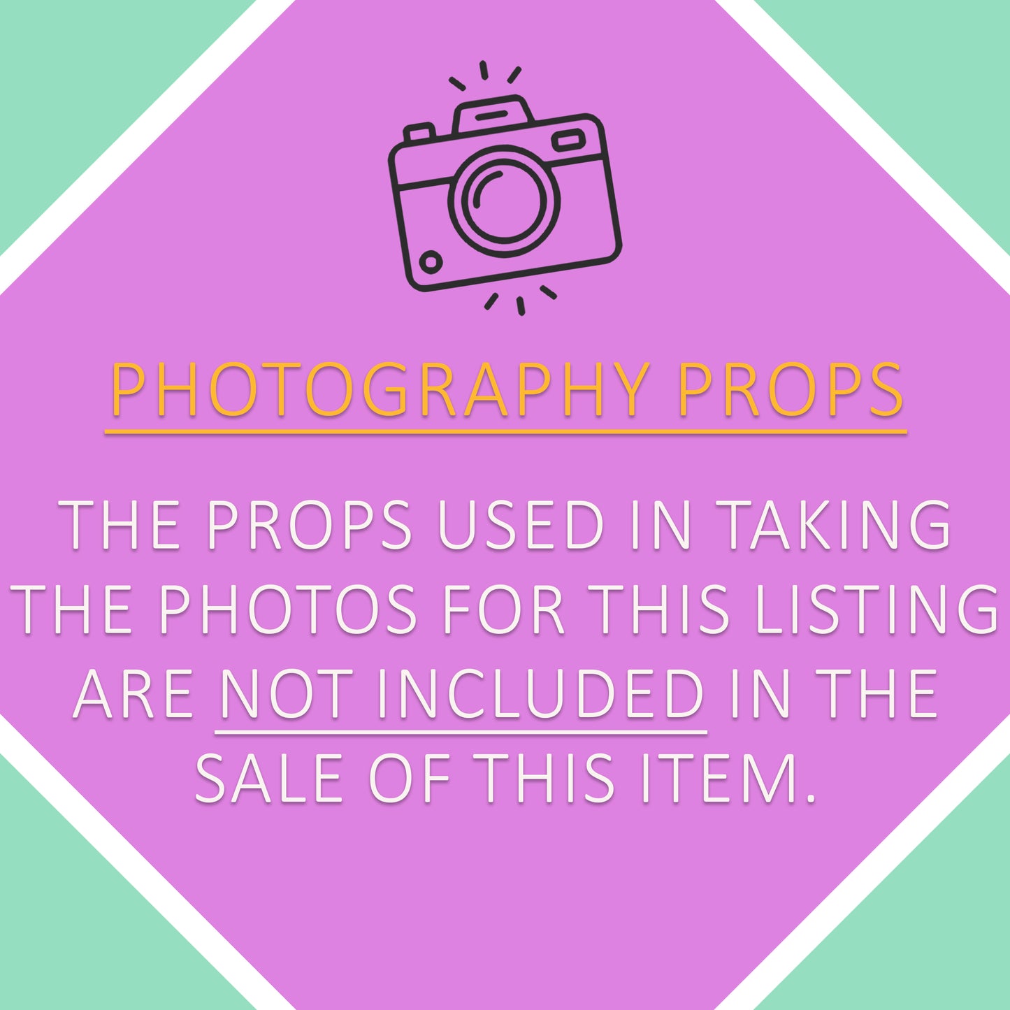 Hexagonal sign with a camera icon and text: "Photography Props. The props used in taking the photos for this listing are not included in the sale of this item.