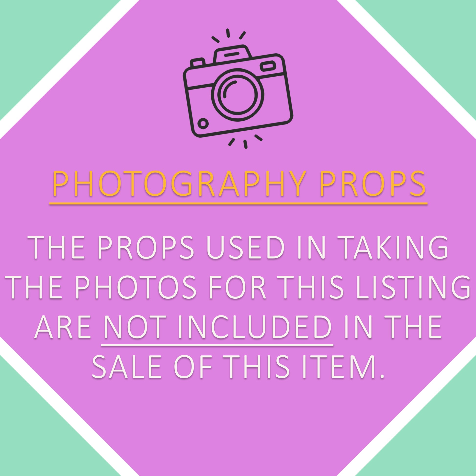 Hexagonal sign with a camera icon and text: "Photography Props. The props used in taking the photos for this listing are not included in the sale of this item.